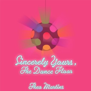Theo Martins Sincerely Yours, The Dance Floor